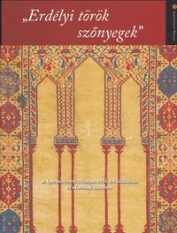 "Erdélyi török szőnyegek" az Iparművészeti Múzeum 1914. évi kiállításán és a források tükrében