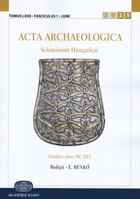 Acta Archaeologica Academiae Scientiarum Hungaricae 2021/72. kötet 1. sz.